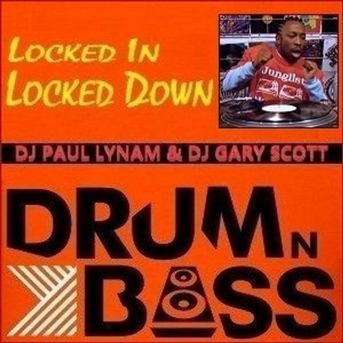 Stream Locked In Locked Down Drum And Bass Mixed By Paul Lynam & Gary