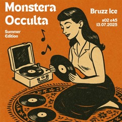 Monstera Occulta - Bruzz Ice Summer Edition - S02E45 - 13.07.2025