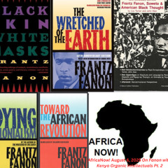 AfricaNow! Aug. 6, 2025 On Fanon with Kenya Organic Intellectuals Pt. 2