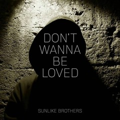 Sunlike Brothers - Don´t Wanna Be Loved (Extended Mix)