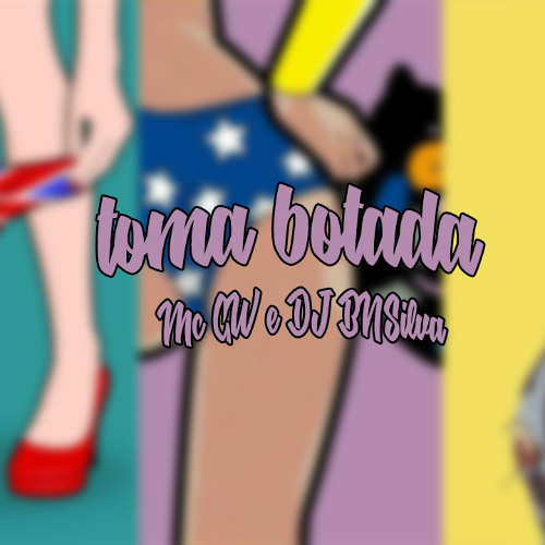 TOMA BOTADA - MC GW (DJ BN SILVA)