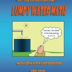 Read EBOOK EPUB KINDLE PDF Lumpy Water Math: Math for Wastewater Operators by  Jerry
