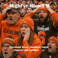 Might've Blown It (Cleveland Never Should've Taken Gabriel and Sanders)