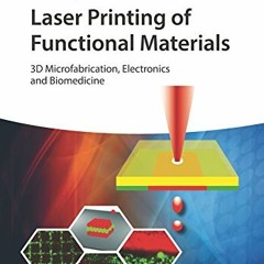 Get PDF 🧡 Laser Printing of Functional Materials: 3D Microfabrication, Electronics a