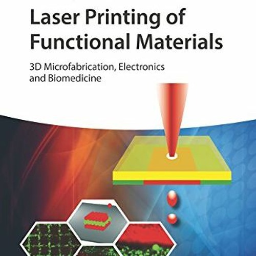 Get PDF 🧡 Laser Printing of Functional Materials: 3D Microfabrication, Electronics a