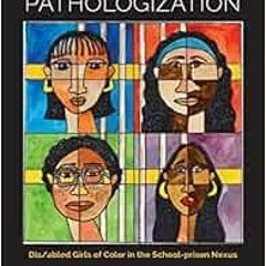 [VIEW] [EBOOK EPUB KINDLE PDF] The Pedagogy of Pathologization: Dis/abled Girls of Co