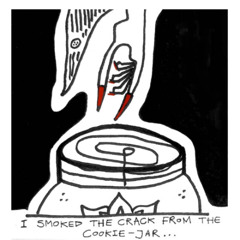 I smoked the crack from the cookie jar