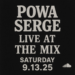 POWA SERGE LIVE AT THE MIX SATURDAY 9.13.25