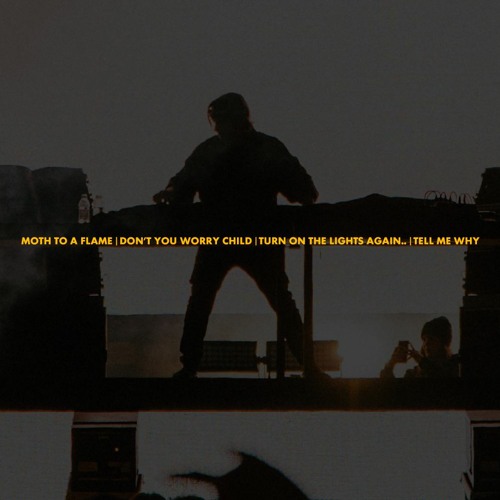 Moth To A Flame | Don't You Worry Child | Turn On The Lights again.. | Tell Me Why (Axwell Mashup)