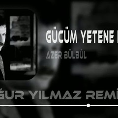 Azer Bülbül - Gücüm Yetene Kadar ( Uğur Yılmaz & Furkan Demir Remix ) Bilsen Şimdi Nerdeyim.