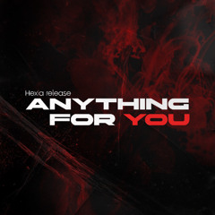 Anything For You