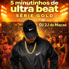 SEQUÊNCIA DE 5 MINUTINHOS DE ULTRA BEAT SÉRIE GOLD ((DJ 2J DE MACAÉ))