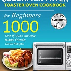 Read ❤️ PDF Cosori Air Fryer Toaster Oven Cookbook for Beginners: 1000 Days of Quick And Easy Bu