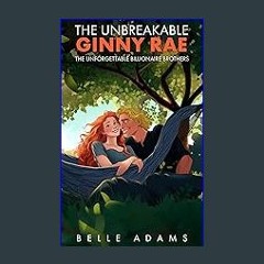 [R.E.A.D P.D.F] 📖 The Unbreakable Ginny Rae: A Fake Relationship, Friends-with-Benefits Romantic C