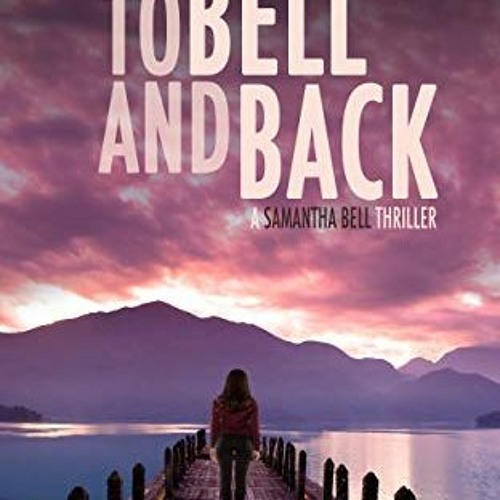Access PDF EBOOK EPUB KINDLE TO BELL AND BACK (A Samantha Bell Mystery Thriller Book 8) by  Jeremy W