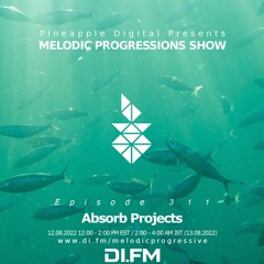 Melodic Progressions Show Episode 311 @DI.FM By Absorb Projects