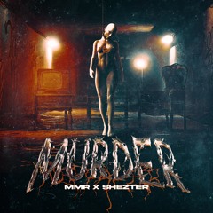 MMR X SHEZTER - MURD€R