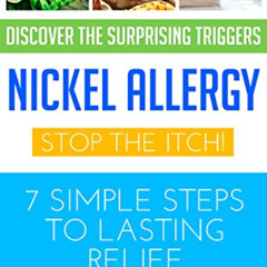 VIEW EBOOK 💞 Nickel Allergy: Stop the Itch! 7 Simple Steps to Lasting Relief by  Jan
