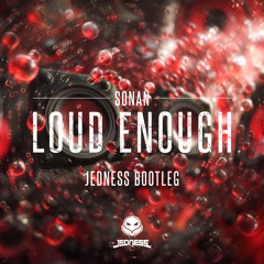 Sonan - Loud Enough (Jedness Bootleg) (FREE DOWNLOAD)
