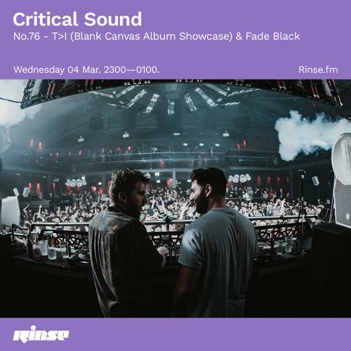 Critical Sound no.76 - T>I  & Fade Black - 05 March 2020