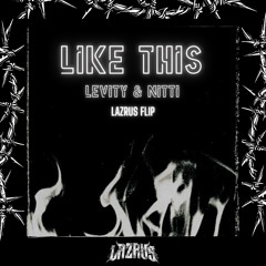 Like This - Levity & NITTI (LAZRUS FLIP)
