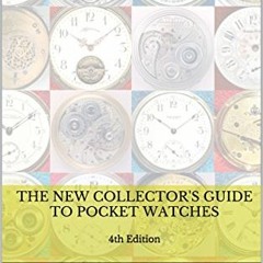 download PDF 📫 The New Collector's Guide to Pocket Watches: 4th Edition by  Barry S.