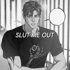 slut me out