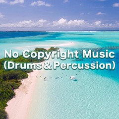 NO COPYRIGHT MUSIC（DRUMS & PERCUSSION）- Free Download