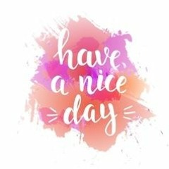 HAVE A NICE DAY