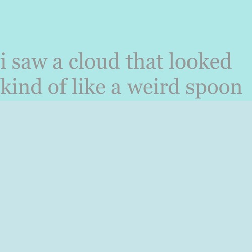 i saw a cloud that looked kind of like a weird spoon - AZALI