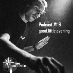 Technonavigator Podcast #116 - good.little.evening