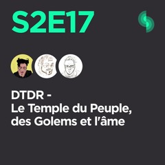 DTDR S2E17 (Le Temple du Peuple, des Golems et l'âme)