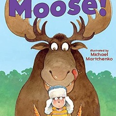 [Get] PDF ✉️ Moose! by  Robert Munsch &  Michael Martchenko PDF EBOOK EPUB KINDLE
