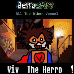 [Deltashift - All The Other Vessel] - Viv  The Herro  !