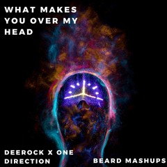 What Makes You Over My Head - Deerock X One Direction (BEARD MASHUP)