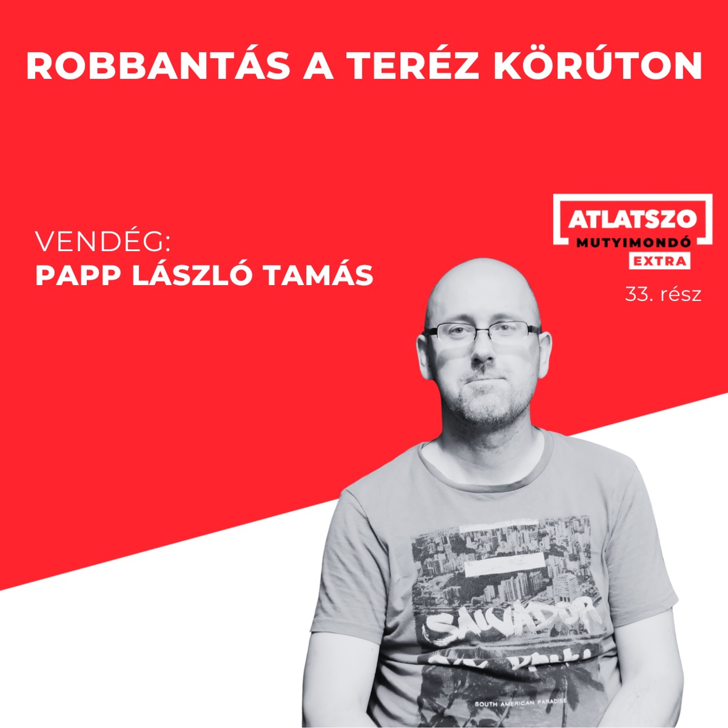 Átlátszó Mutyimondó Extra, Ep.33 – Robbantás a Teréz körúton. Vendég: Papp László Tamás