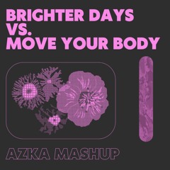 Brighter Days Vs. Move Your Body (Azka Mashup)