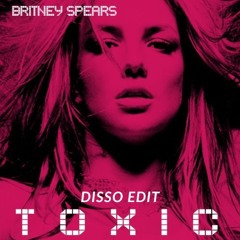 Britney Spears - Toxic (DISSO Edit)