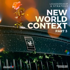 LEADERSHIP & STRATEGY: NEW WORLD CONTEXT PART 3 7-10-22