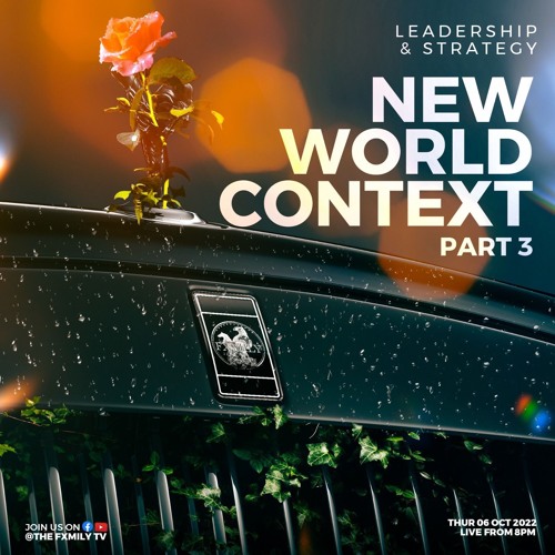 LEADERSHIP & STRATEGY: NEW WORLD CONTEXT PART 3 7-10-22