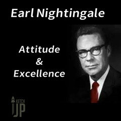 EARL NIGHTINGALE - ATTITUDE & EXCELLENCE