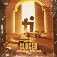 Jzaff, J4CKO & AftersoulZ - Closer (Radio Edit)