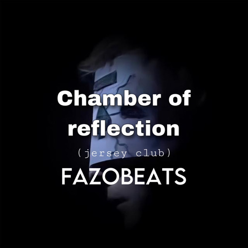 Chamber of Reflection (jersey club) [fazobeats]