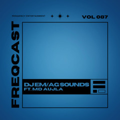 DJ EM & AG SOUNDS FT. MD AUJLA - Freqcast Vol. 87