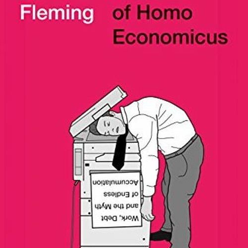 [READ] [KINDLE PDF EBOOK EPUB] The Death of Homo Economicus: Work, Debt and the Myth of Endless Accu