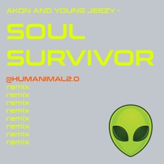akon & jeezy - soul survivor (humanimal2.0 remix)
