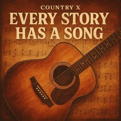 Country X - Every Story Has A Song