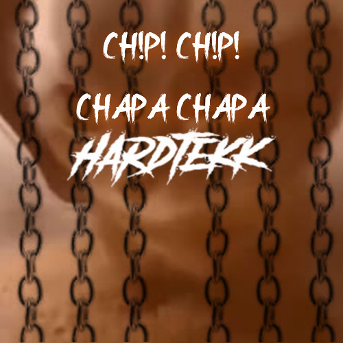 CH!P! CH!P! CHAPA CHAPA - phoenix fj [hardtekk remix]