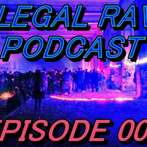 ILLEGAL RAVE PODCAST EPISODE 009