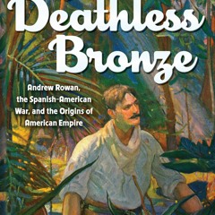[PDF READ ONLINE] Cast in Deathless Bronze: Andrew Rowan, the Spanish-American War, and the